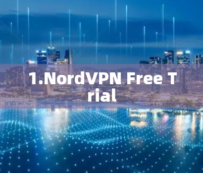 1.NordVPN Free Trial