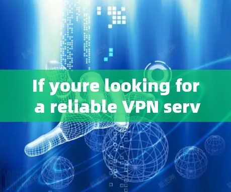 If youre looking for a reliable VPN service,I recommend checking out official providers like: If youre looking for a reliable VPN service,I recommend checking out official providers like: