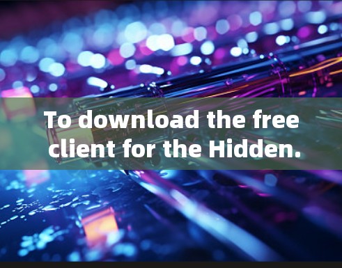 To download the free client for the Hidden.me VPN service,follow these steps:
