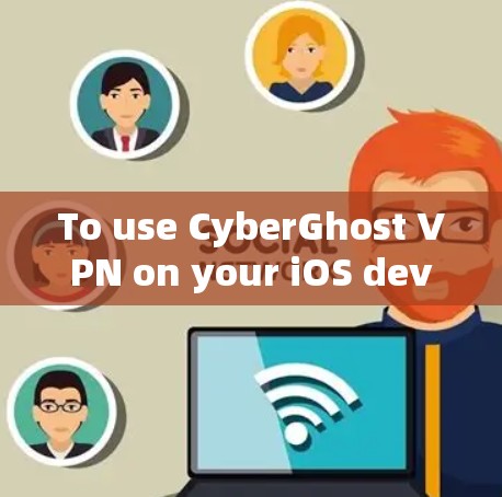 To use CyberGhost VPN on your iOS device,follow these organized steps: