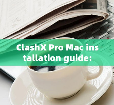ClashX Pro Mac installation guide: