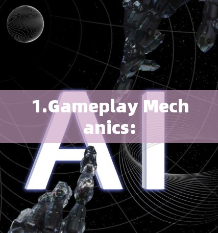 1.Gameplay Mechanics: