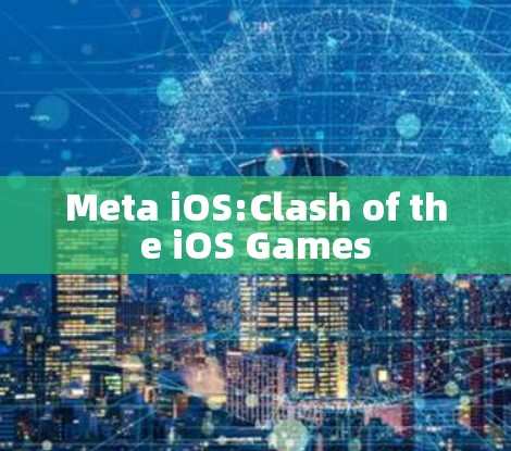 Meta iOS:Clash of the iOS Games