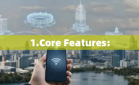 1.Core Features: