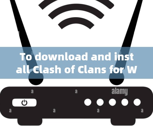 To download and install Clash of Clans for Windows,follow these steps: