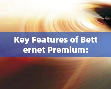 Key Features of Betternet Premium: