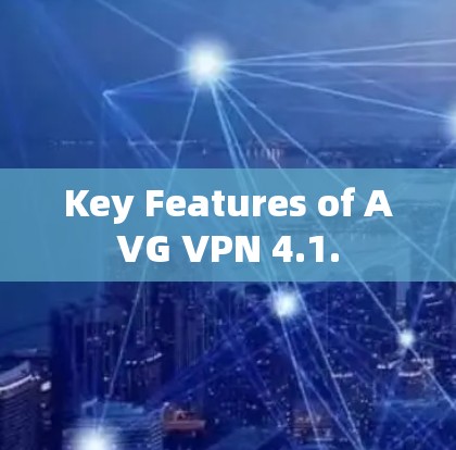 Key Features of AVG VPN 4.1.