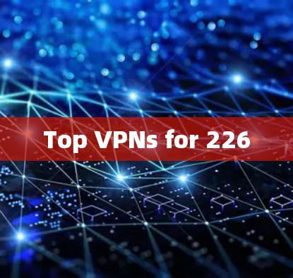 Top VPNs for 226
